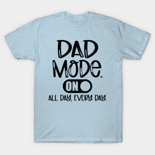 Dad Mode On All Day, Every Day T-Shirt